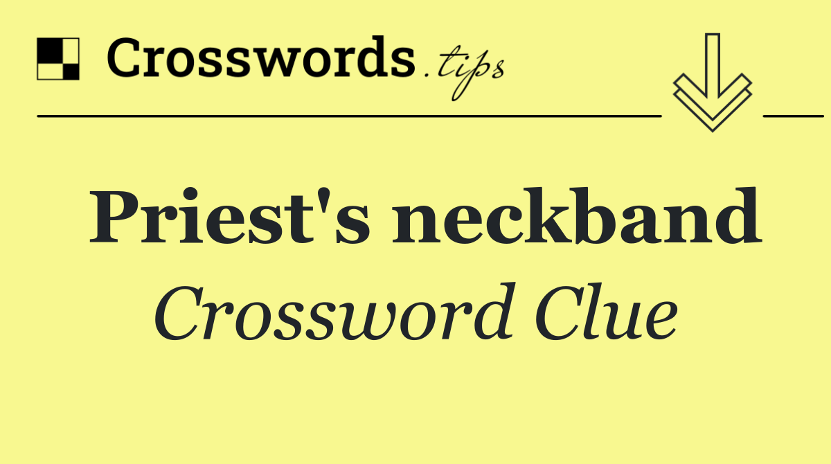 Priest's Neckband Crossword Clue: Collar's USA Today Answer