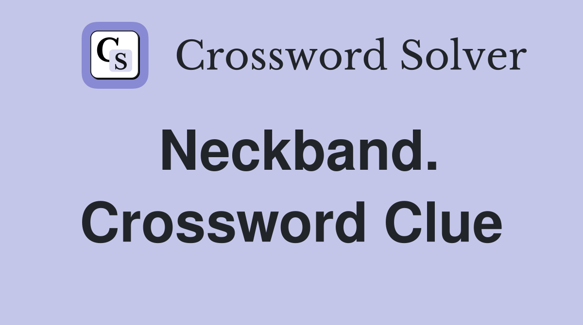 Solving Neckband Crossword Clues: Collar, Choker & More Answers